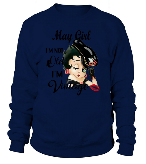 Betty Boop May Girl I’m Not Old I’m Vintage shirth - Unisex Long Sleeve Sweatshirt Unisex