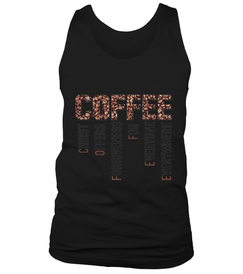 Coffee Christ Offers Forgiveness For Everyone Everywhere Tank Top Unisex