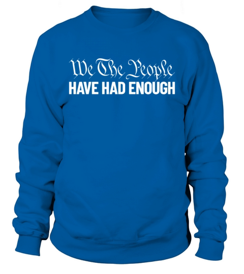 We The People Have Had Enough Liberty Men's Sweatshirt