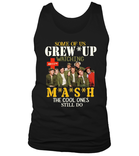 Some of us grew up watching 4077th MASH the cool ones still do Tank Top Unisex