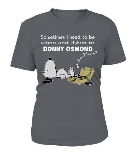 Sometimes I Need To Be Alone And Listen To Donny Osmond T-Shirt Woman