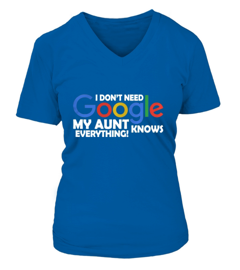 I Dont Need Google My Aunt Knows Everything Father Mother Family 2020 V-neck T-Shirt Woman