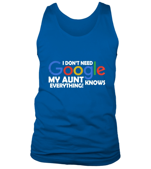 I Dont Need Google My Aunt Knows Everything Father Mother Family 2020 Tank Top Unisex