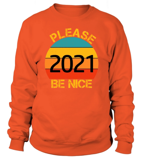 2021 Please Be nice Funny Women's Sweatshirt