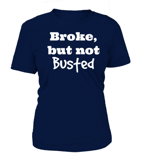 Broke But Not Busted Women's T-Shirt