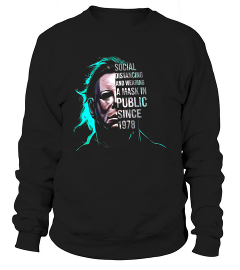 Michael Myers social distancing and wearing a mask in public since 1978 shirt Sweatshirt Unisex