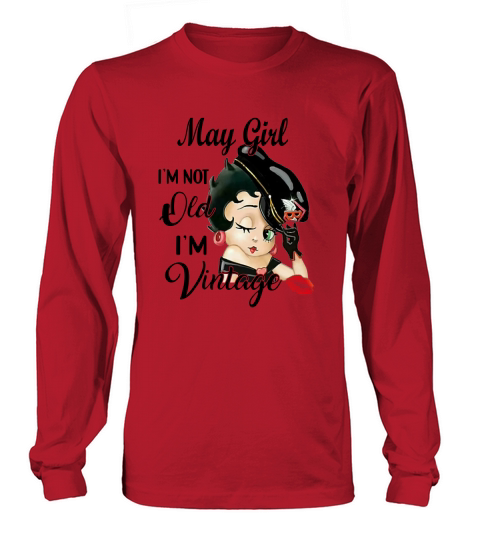 Betty Boop May Girl I’m Not Old I’m Vintage shirth - Unisex Long Sleeve Long sleeved Unisex
