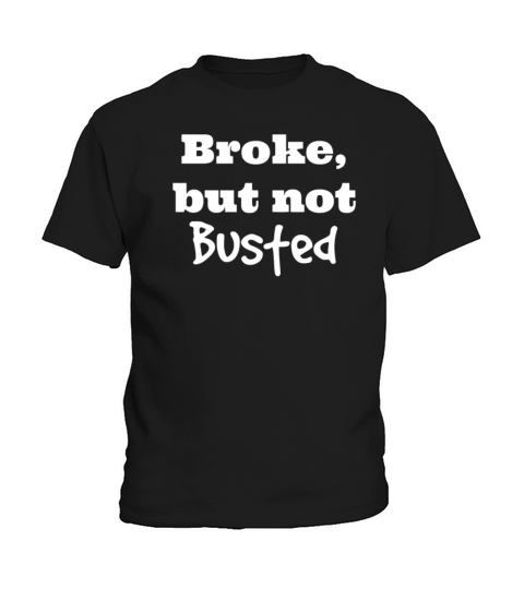 Broke But Not Busted Kids T-Shirt