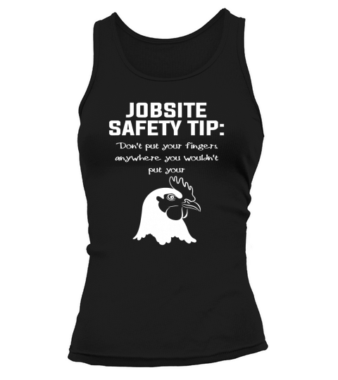 Jobsite Safety Tip Dont Put Your Fingers Anywhere Tank top Woman