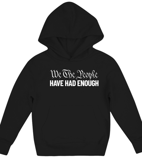 We The People Have Had Enough Liberty Kids Hoodie