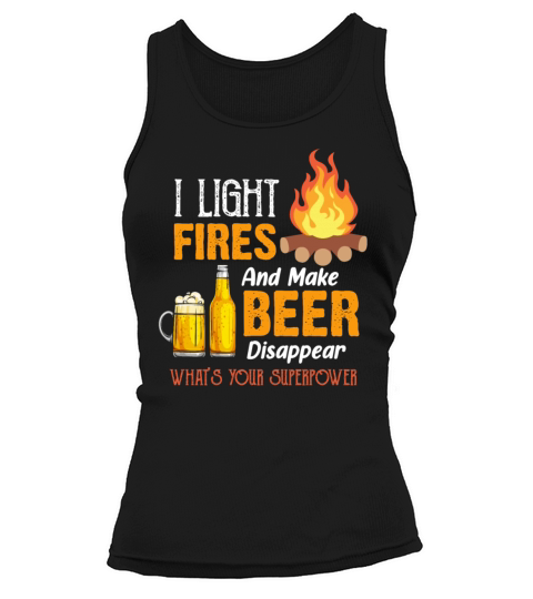 I Light Fires And Make Beer Disappear Funny Camp Women's Tank Top