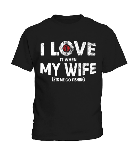 Mens I Love It When My Wife Lets Me Go Fishing Kids T-Shirt