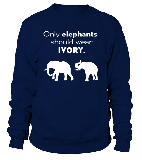 Elephants - Only elephants should wear ivory Women's Sweatshirt