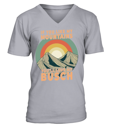 If You Like My Mountains Youll Love My Busch V-Neck T-shirt