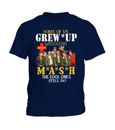 Some of us grew up watching 4077th MASH the cool ones still do Kids T-Shirt