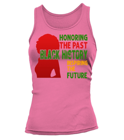 Honoring The Past Black History Inspiring The The Women's Tank Top