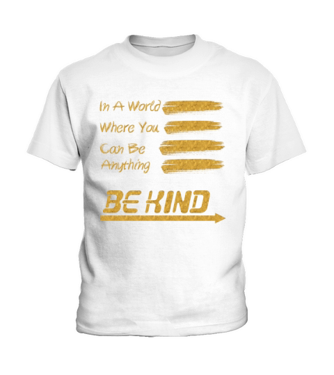 In A World Where You Can Be Anything Be Kind Kids T-Shirt