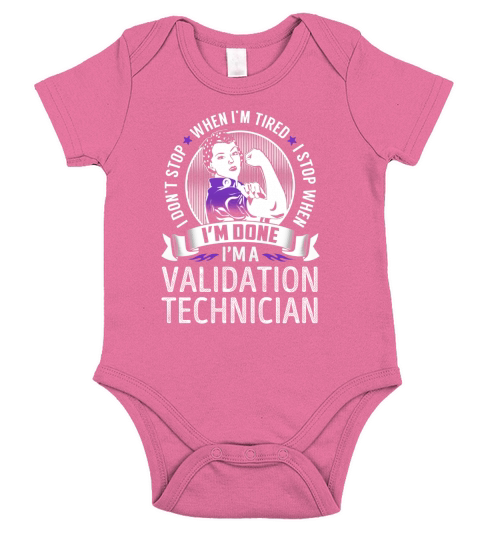 Im a Validation Technician I dont Stop When Im Tired I Stop When Im Done Job Shirts Short Sleeve Baby One-Piece