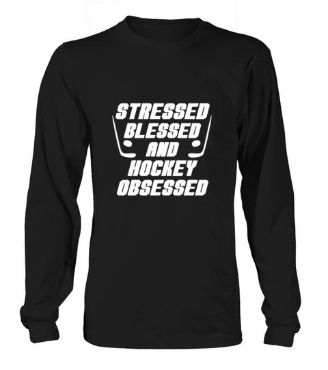 Stressed Blessed And Hockey Obsessed Funny Hockey Men's Long Sleeve