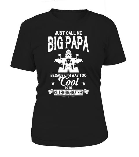 Just call me big papa Because I am way Too Cool To Be Called Grandfather Women's T-Shirt
