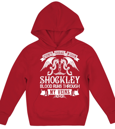 SHOCKLEY Shirts - Strength Courage Wisdom SHOCKLEY Blood Runs Through My Veins Name Shirts Kids Hoodie