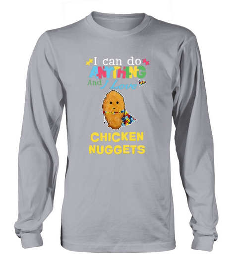 Autism I can do anything and I love Chicken Nuggets Long sleeved Unisex