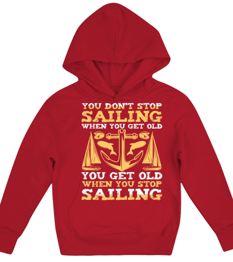 You Dont Stop Sailing When You Get Old Kids Hoodie