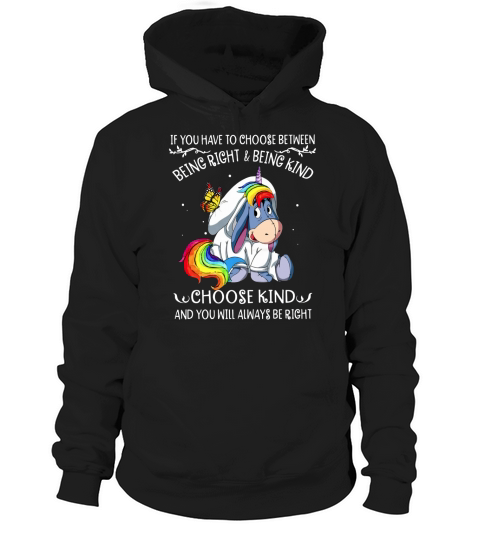 Unicorn Eeyore if you have to choose between being right and kind shirt Hoodie Unisex