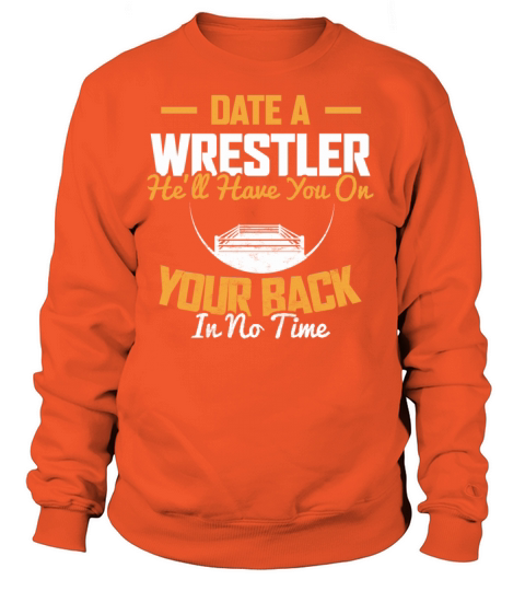 DATE A WRESTLER HE LL HAVE YOU ON YOUR BACK IN NO Women's Sweatshirt