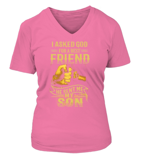 I Asked God For A Best Friend He Sent Me My Son T-Shirt V-neck T-Shirt Woman