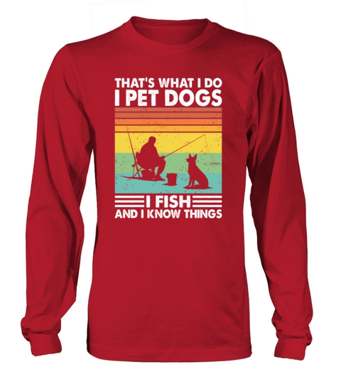 Thats What I Do Pet Dogs Fish Know Things Fishing Women's Long Sleeve