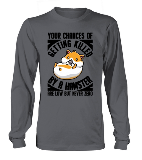 Killed By A Hamster Are Low But Never Zero Rodent Women's Long Sleeve