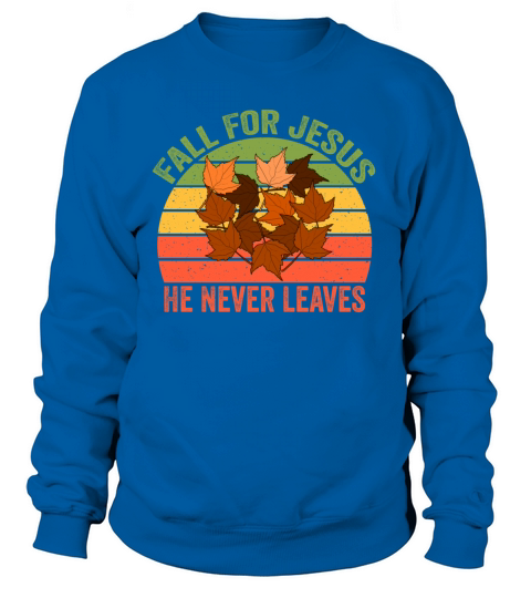 Fall For Jesus He Never Leaves Women's Sweatshirt