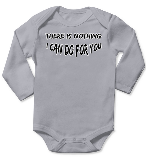 There is nothing I can do for you Long Sleeve Baby One-Piece