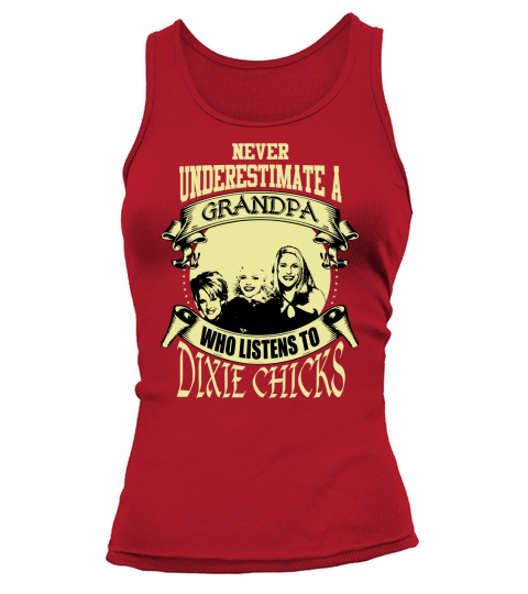 Never Underestimate A Grandpa Who Listens To Dixie Chicks Tank top Woman