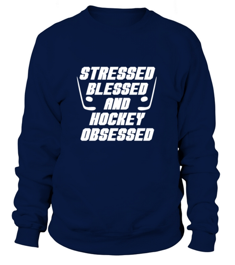 Stressed Blessed And Hockey Obsessed Funny Hockey Women's Sweatshirt