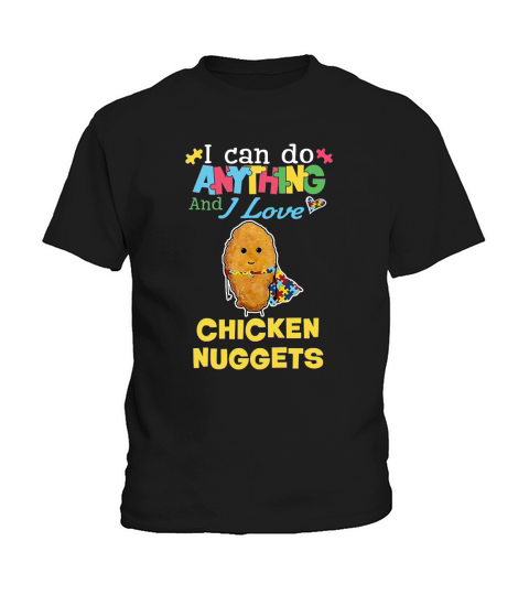 Autism I can do anything and I love Chicken Nuggets Kids T-Shirt
