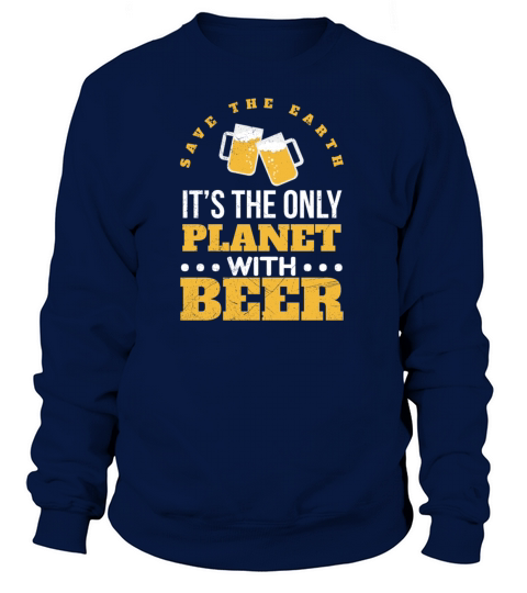 Save the Planet Its the only Planet with Beer Women's Sweatshirt