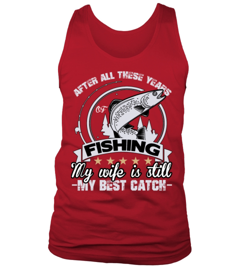 After All These Years Of Fishing My Wife T Shirt Men's Tank Top