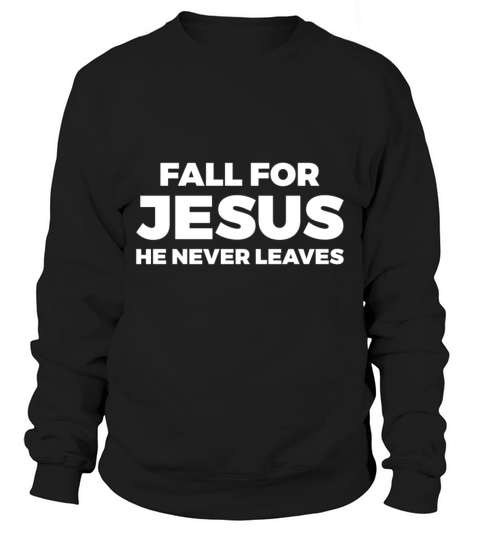 Fall For Jesus He Never Leaves Men's Sweatshirt