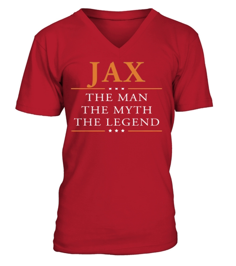 Jax the man the myth the legend Jax shirts Jax the man the myth the legend my name is Jax Tshirts Jax T-Shirts Jax Hoodie for Jax V-Neck T-shirt