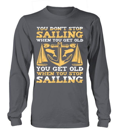 You Dont Stop Sailing When You Get Old Women's Long Sleeve