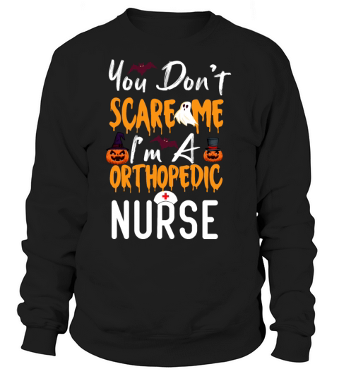 You Dont Scare Me Im A Orthopedic Nurse Women's Sweatshirt