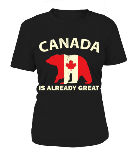 CANADIAN FLAG BEAR CANADA IS ALREADY GREAT Canada Women's T-Shirt