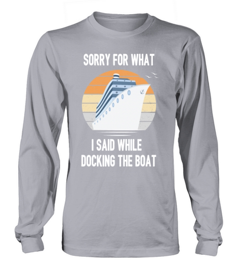 Sorry For What I Said While Docking The Boat Men's Long Sleeve
