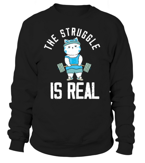 Cat The Struggle Is Real Weightlifting Bodybuilder Women's Sweatshirt
