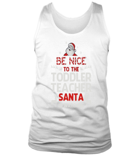 Be nice to the toddler teacher santa is watching Tank Top Unisex