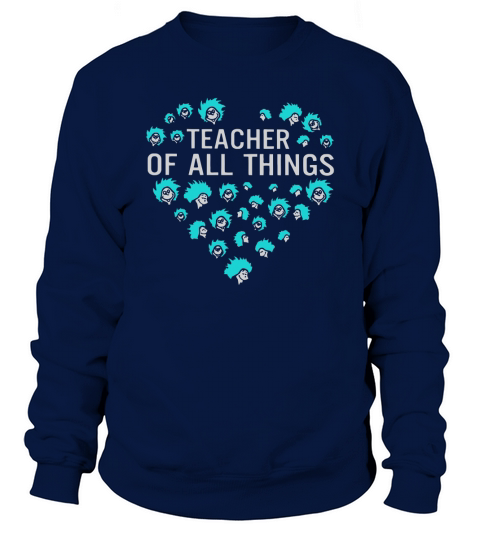 Dr Seuss Teacher of all thing Sweatshirt Unisex