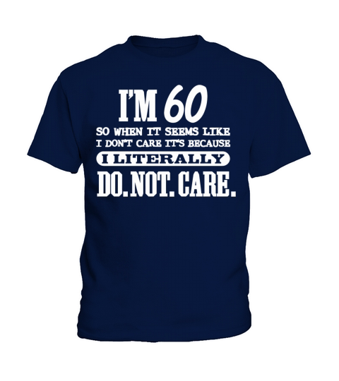 60th birthday - 60 Literally Do Not Care Funny Kids T-Shirt
