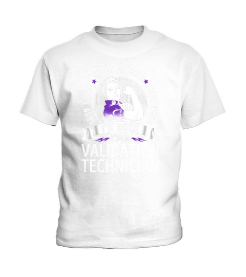 Im a Validation Technician I dont Stop When Im Tired I Stop When Im Done Job Shirts Kids T-Shirt
